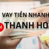 Top 3 địa chỉ cho vay tiền Thanh Hóa nhanh nhất 2023