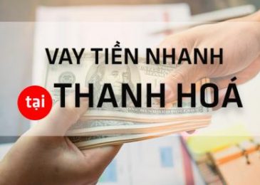 Top 3 địa chỉ cho vay tiền Thanh Hóa nhanh nhất 2022