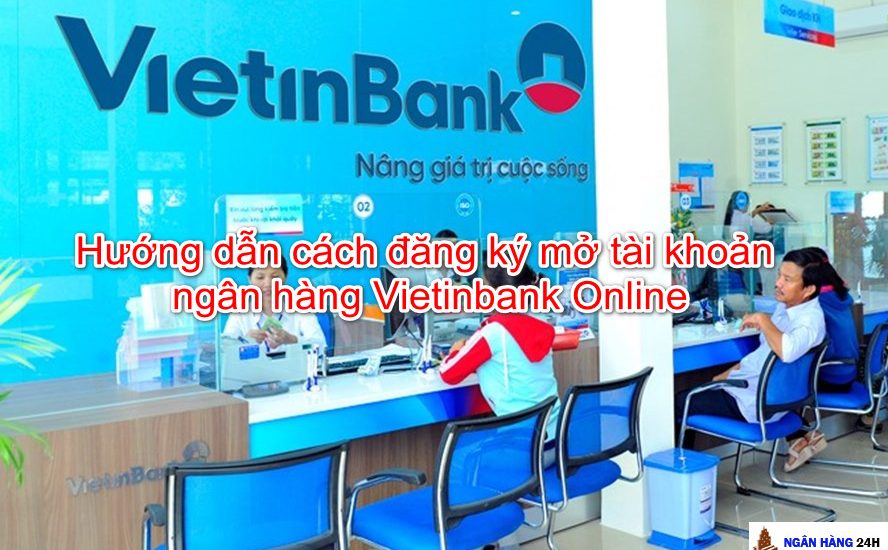 Hướng dẫn cách đăng ký mở tài khoản ngân hàng Vietinbank Online