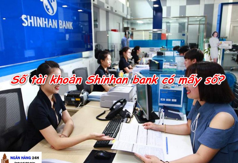 Số tài khoản Shinhan bank có bao nhiêu số? Ghi ở đâu trên thẻ ATM?