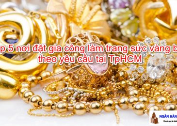 9+ xưởng gia công làm trang sức vàng bạc theo yêu cầu tại TpHCM
