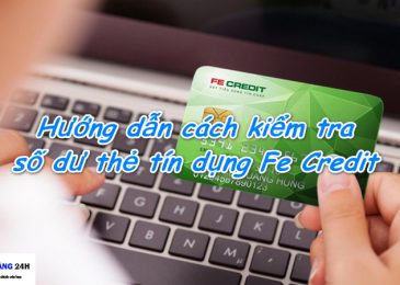 Cách kiểm tra số dư(dư nợ, hợp đồng) thẻ tín dụng Fe Credit
