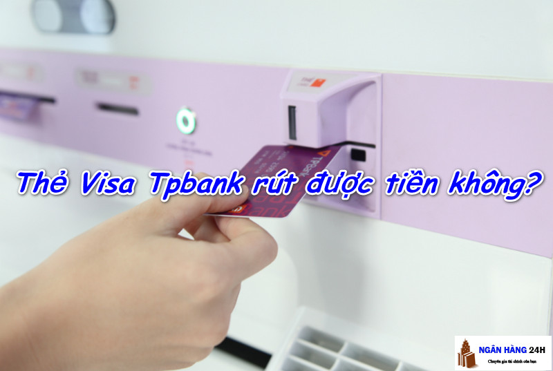 Thẻ ATM Tpbank có thể rút tiền ở những ngân hàng nào?