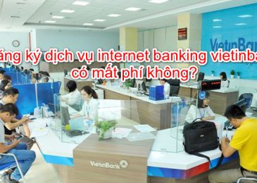 Đăng ký dịch vụ internet banking vietinbank có mất phí không