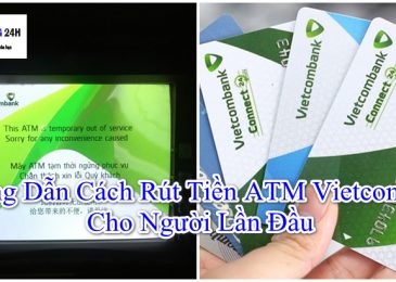 Hướng Dẫn Cách Rút Tiền ATM Vietcombank Người Lần Đầu Sử Dụng