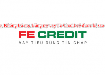 Xù nợ, Không trả nợ, Bùng nợ vay Fe Credit có bị sao không?