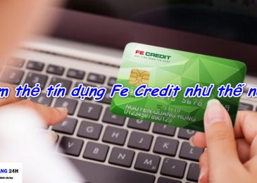 Làm thẻ tín dụng Fe Credit bao lâu thì có và cách kích hoạt thành công