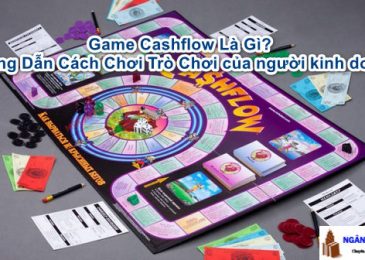 Game Cashflow Là Gì? Hướng Dẫn Cách Chơi Trò Chơi của người kinh doanh