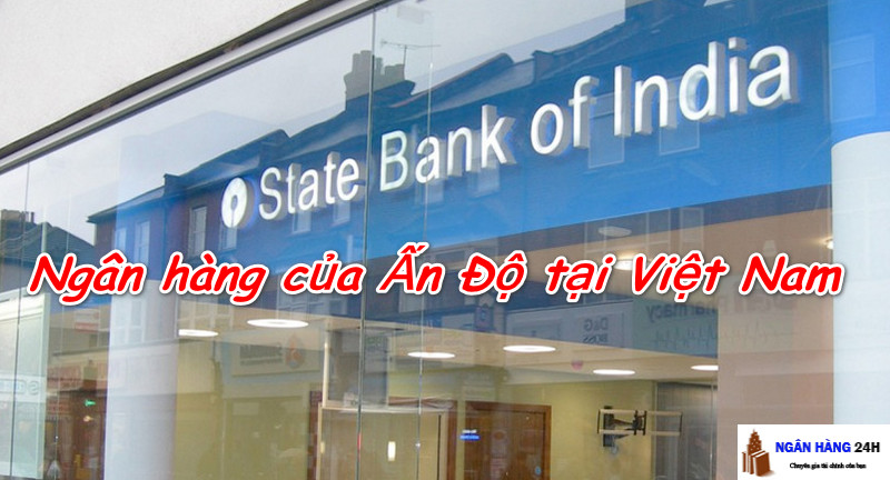 Ngân hàng của Ấn Độ tại Việt Nam lớn nhất 2024