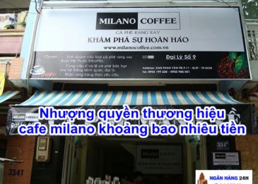 Nhượng Quyền Thương Hiệu Cafe Milano Bao Nhiêu Tiền 2024