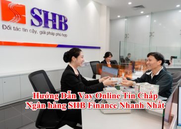 Hướng Dẫn Vay Online Tín Chấp Ngân hàng SHB Finance Nhanh Nhất