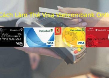 Hướng Dẫn Cách Làm Thẻ Visa VietCombank Online nhanh 2023