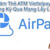 Cách làm thẻ ATM Viettelpay online đăng ký qua mạng 2023 lấy liền