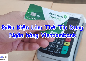 [Tư Vấn] Điều Kiện Làm Thẻ Tín Dụng Vietcombank Cần Những Gì 2024?