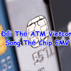 Hướng Dẫn Cách Đổi Thẻ ATM Vietcombank Sang Thẻ Chip EMV
