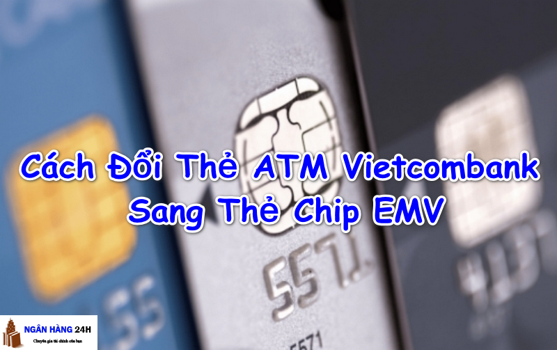 doi-the-atm-vietcombank-sang-the-chip
