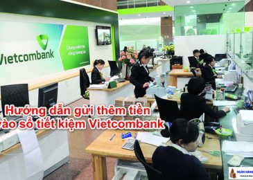 Hướng dẫn gửi (nộp) thêm tiền vào sổ tiết kiệm Vietcombank