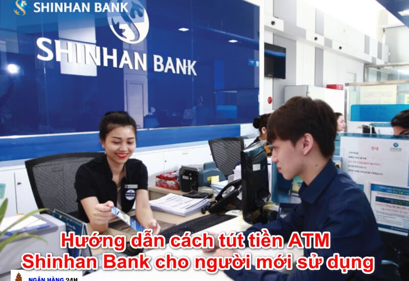 Hướng Dẫn Cách Rút Tiền ATM Shinhan Bank cho mới lần đầu sử dụng
