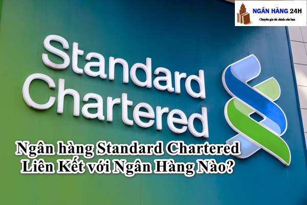 Ngân hàng Standard Chartered Liên Kết với ngân hàng nào?
