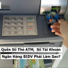 Quên Số Thẻ ATM,  Số Tài Khoản Ngân Hàng BIDV Phải Làm Sao?