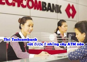 Thẻ Techcombank Rút Được Ở Những Cây ATM Nào 2023?