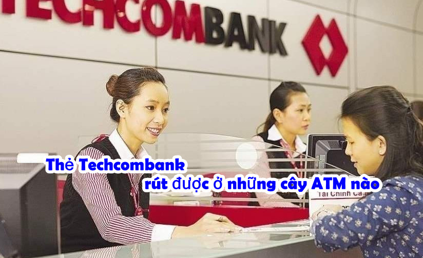 The-Techcombank-rut-duoc-nhung-cay-ATM-nao