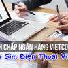 Hướng dẫn cách vay theo Sim Viettel ngân hàng Vietcombank 2023