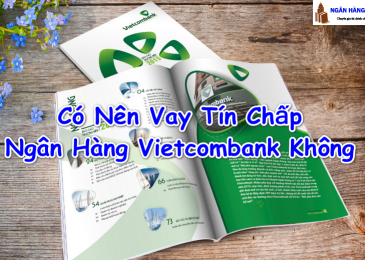 [Tư Vấn] Có Nên Vay Tín Chấp Ngân Hàng Vietcombank Không 2023?