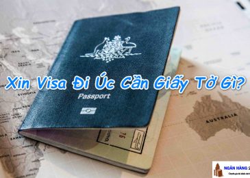 Xin Visa Đi Úc Cần Những Giấy Tờ Gì, Bao Nhiêu Tiền, Bao Lâu Có Kq