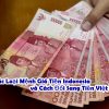 Các Loại Mệnh Giá Tiền Indonesia và Cách Đổi Sang Tiền Việt Nam