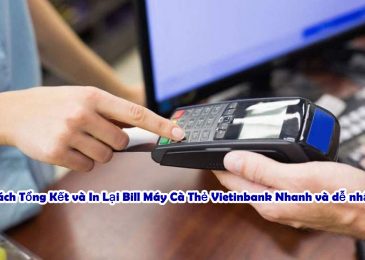 Cách Tổng Kết và In Lại Bill Máy Cà Thẻ Vietinbank Nhanh và dễ nhất