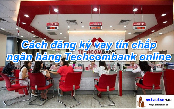 Cách Đăng Ký Vay Tín Chấp Ngân Hàng Techcombank Online 2022