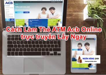 Cách Làm Thẻ ATM Acb Online trực tuyến Lấy Ngay, Không mất thời gian