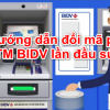 Hướng Dẫn Cách Đổi Mã Pin Thẻ ATM BIDV Lần Đầu Sử Dụng
