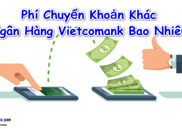 Phí Chuyển Khoản Khác Ngân Hàng Vietcombank 2024 Là Bao Nhiêu?