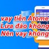 App Vay Tiền Atome là gì, Có tốt không, Nên vay không?