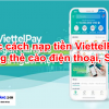 Các Cách nạp tiền vào Viettelpay bằng thẻ cào điện thoại, SMS