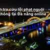 Cách tra cứu lỗi phạt nguội giao thông tại Đà nẵng online 2023