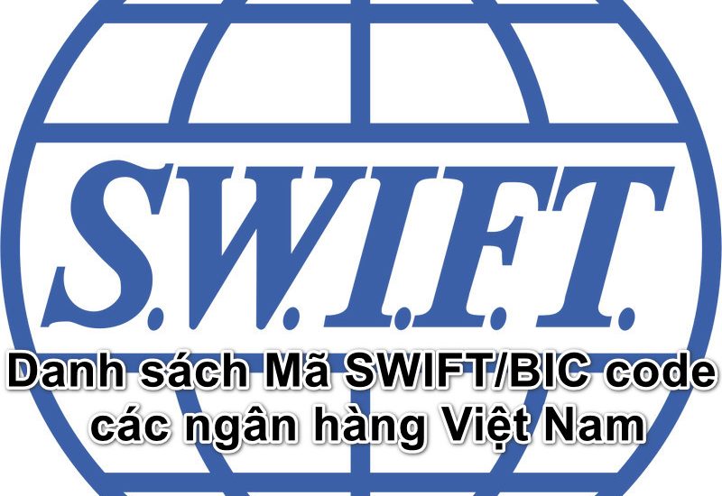 Danh sách Mã SWIFT/BIC code các ngân hàng Việt Nam 2023