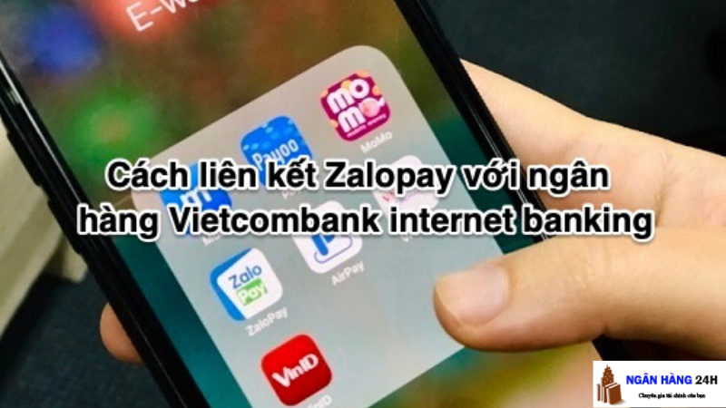 Cách liên kết Zalopay với ngân hàng Vietcombank internet banking