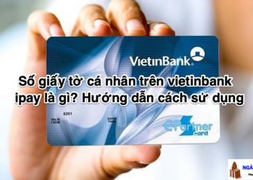 Số giấy tờ cá nhân trên vietinbank ipay là gì? Hướng dẫn cách sử dụng