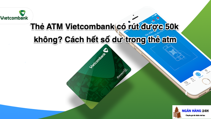 Có cần phải có thẻ ngân hàng mới được rút tiền lẻ 50k trong ATM không?

