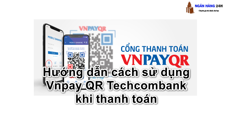 VNPay Techcombank có hỗ trợ quét mã QR Pay không?
