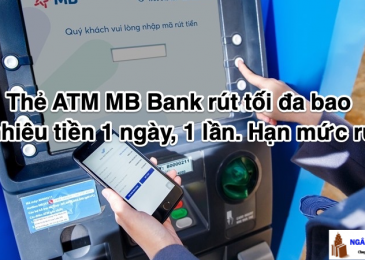 Thẻ ATM MB Bank rút tối đa bao nhiêu tiền 1 ngày, 1 lần. Hạn mức rút