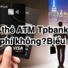Làm thẻ ATM Tpbank có mất phí không? Biểu phí 2023?