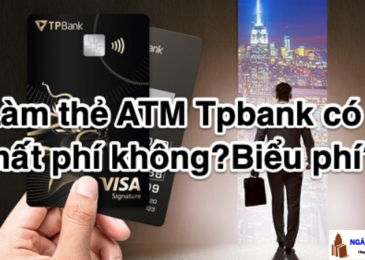 Làm thẻ ATM Tpbank có mất phí không? Biểu phí 2024?