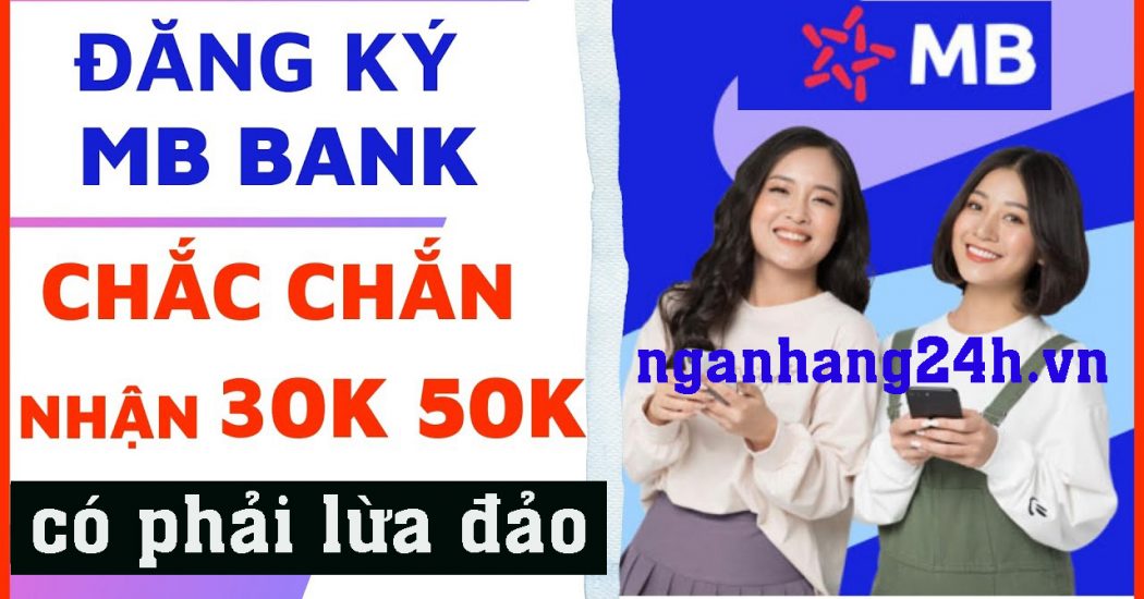 Đăng Ký App MbBank Nhận 30K Có Phải Lừa Đảo Không?